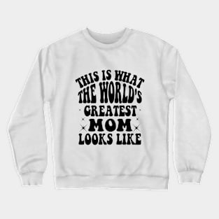 This is What The World's Greatest Mom Looks Like Mothers Day Crewneck Sweatshirt